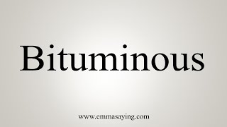 How To Say Bituminous [upl. by Ecinhoj]