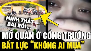 Mở quán nước ở NGAY CỔNG TRƯỜNG nhưng vẫn ế dân tình CHỈ LÝ DO sai trầm trọng  Tin Nhanh 3 Phút [upl. by Nnanerak545]