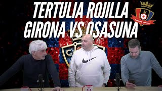 TERTULIA ROJILLA GIRONA VS OSASUNA [upl. by Anujra526]