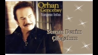 ORHAN GENCEBAY  SENSİN BENİM ÇİLEGAHIM [upl. by Luaped]