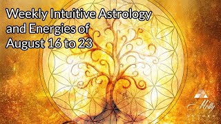 Weekly Intuitive Astrology and Energies of August 16 to 23  Strong Uranus changes Sun in Virgo [upl. by Shirlene340]