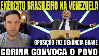 2 EXÃ‰RCITO BRASILEIRO NA VENEZUELA CORINA CONVOCA MANIFESTAÃ‡ÃƒO MADURO VAI CAIR LULA ENTRA EM DE [upl. by Htirehc]