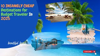 10 INSANELY CHEAP Destinations for Budget Traveler in 2025 budget travel travel on a budget [upl. by Aciretehs]