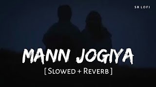 Mann Jogiya Slowed  Reverb  Arijit Singh Ishita Vishwakarma  Pyaar Hai Toh Hai  SR Lofi [upl. by Farver]