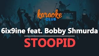 6ix9ine  STOOPID feat Bobby Shmurda Karaoke Version [upl. by Doraj]