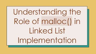 Understanding the Role of malloc in Linked List Implementation [upl. by Bachman378]