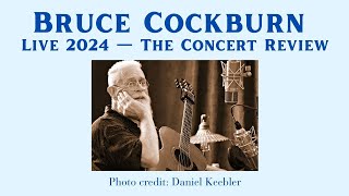 Bruce Cockburn Live 2024 — The Concert Review [upl. by Demp]