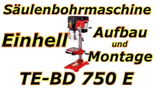 Einhell TEBD 750 E Säulenbohrmaschine  Aufbau und Montage  mein erster Eindruck [upl. by Perseus794]