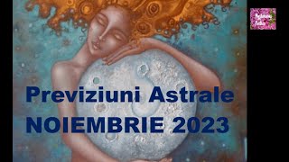 Previziuni Astrale NOIEMBRIE 2023 Asteptari si Sperante [upl. by Pepin516]