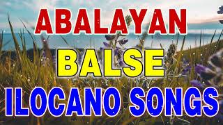 Abalayan Balse Ilocano Songs  Ilocano Songs Medley 💜💜💜 [upl. by Ellohcin]