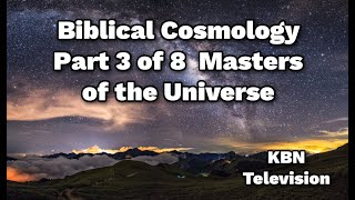 Biblical Cosmology Part 3 of 8 Masters of the Universe [upl. by Strep]