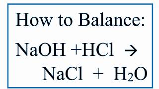 How to Balance NaOH  HCl  NaCl  H2O Sodium Hydroxide Plus Hydrochloric Acid [upl. by Avictor]