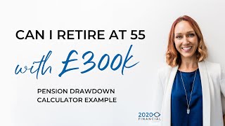 Pension drawdown calculator example  Can I retire at 55 with £300K [upl. by Acina]