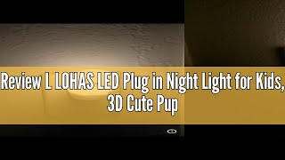 Review L LOHAS LED Plug in Night Light for Kids 3D Cute Puppy Night Light with Dusk to Dawn Sensor [upl. by Thorner]