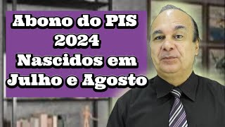 Abono do PIS 2024 Nascidos em Julho e Agosto [upl. by Eimiaj]