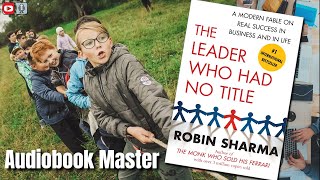 The Leader Who Had No Title Best Audiobook Summary By Robin Sharma [upl. by Eaneg]