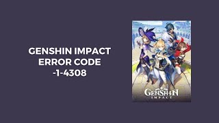 How To Resolve Genshin Impact Error Code 14308 [upl. by Ahsile998]