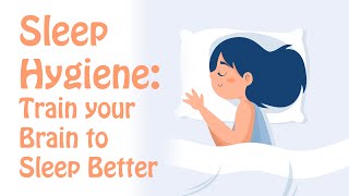 Sleep Hygiene Train Your Brain to Fall Asleep and Sleep Better [upl. by Atirb]