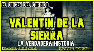 VALENTIN DE LA SIERRA  LA HISTORIA DETRÁS DEL CORRIDO [upl. by Devol608]