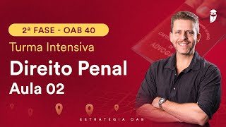 2ª Fase  OAB 40  Turma Intensiva  Direito Penal  Aula 02 [upl. by Ynatsed]