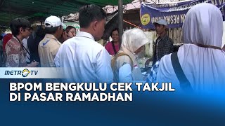 Antisipasi Makanan Mengandung Bahan Berbahaya BPOM Bengkulu Cek Takjil Di Pasar Ramadhan [upl. by Ynohtnakram]