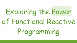 Exploring the Power of Functional Reactive Programming [upl. by Perloff]