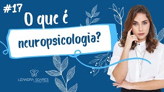 17 O que é neuropsicologia [upl. by Eceinwahs]