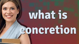 Concretion  meaning of Concretion [upl. by Halda158]