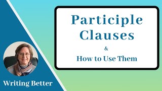 Participle Clauses  Participial Phrasesamp How to Use Them [upl. by Rosalinda]