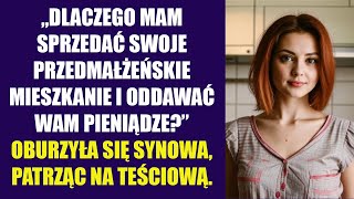 „Dlaczego mam sprzedać swoje przedmałżeńskie mieszkanie i oddać wam pieniądze” oburzyła się synowa [upl. by Rocco]