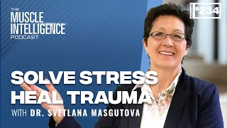 Solve Stress and Heal Trauma Nervous System Interventions with Dr Svetlana Masgutova [upl. by Ezarra888]