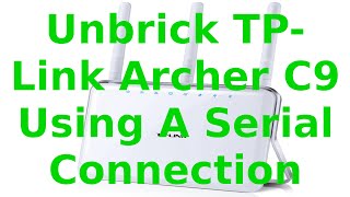 UNBRICKRecovery TPLink Archer C9 Router Version 1 StepByStep Guide Using SerialUSB Connection [upl. by Malamud]