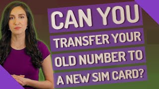 Can you transfer your old number to a new SIM card [upl. by Ho744]