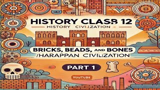 Class 12Historychapter 1 Bricks beads and bonesIn Hindi full explanationPart 1 Anushkamam [upl. by Syman206]