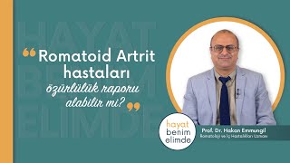 Romatoid Artrit hastaları özürlülük raporu alabilir mi  Prof Dr Hakan Emmungil [upl. by Neerom848]