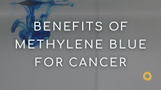 5 Benefits of Methylene Blue Treatment for Cancer Patients [upl. by Robers583]