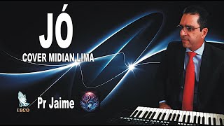 JÓ  MIDIAN LIMA  COVER Pr Jaime adoração músicagospel louvorV [upl. by Kingston]