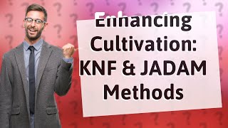 How Can I Enhance Cannabis amp Hemp Cultivation Using KNF amp JADAM Methods [upl. by Eelir]