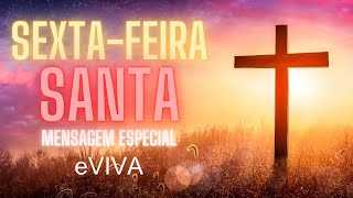 MENSAGEM SEXTAFEIRA SANTA O AMOR DIVINO REVELANO NO SACRIFÍCIO DE JESUS PAIXÃO DE CRISTO eVIVA [upl. by Maurine958]