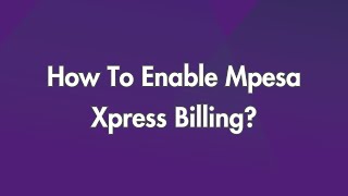 How To Enable Mpesa Xpress Billing [upl. by Everara]