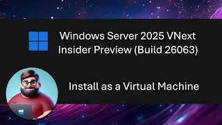 Windows Server 2025 Insider Preview Build 26063  Install as a VM [upl. by Eittel792]