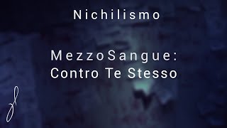 MezzoSangue Contro Te Stesso Nichilismo [upl. by Turrell]