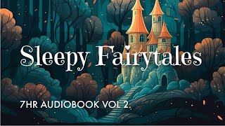 7 HRS of Uninterrupted Storytelling Sleepy Fairytales Audiobook Vol 2  Sleep All Night Long [upl. by Rosinski]