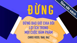 Tóm Tắt Sách Đừng Bao Giờ Chia Đôi Lợi Ích Trong Mọi Cuộc Đàm Phán [upl. by Vladimar288]