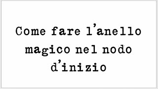 Come fare lanello magico nel nodo inizio [upl. by Schumer464]