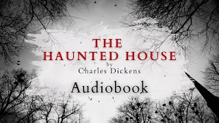 The Haunted House by Charles Dickens  Full Audiobook  Ghost Stories [upl. by Tamer]