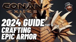 Conan Exiles  2024 Guide  Pt 14 Crafting Epic Armor  Beginners Guide [upl. by Lled]