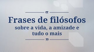 9 frases de filósofos sobre a vida a amizade e tudo o mais [upl. by Raffo839]