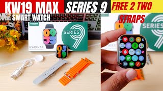 Model KW19 MAX  Series 9  Smart Watch Free 2 Two Straps  Wireless Charging  Unboxing Review [upl. by Luelle938]