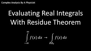 Evaluating Real Integrals With Cauchys Residue Theorem  Complex Analysis By A Physicist [upl. by Reta]